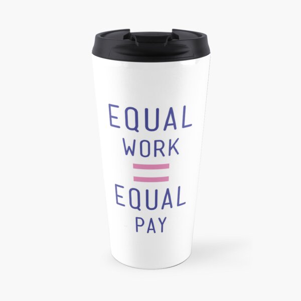 Equal pay for equal work - Fight for equality and close the gender pay gap! - Available in t shirts, stationary and stickers Travel Mug