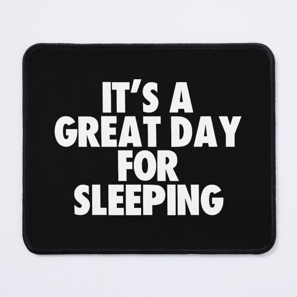 Item preview, It's a Great Day for Sleeping designed and sold by kindxinn.