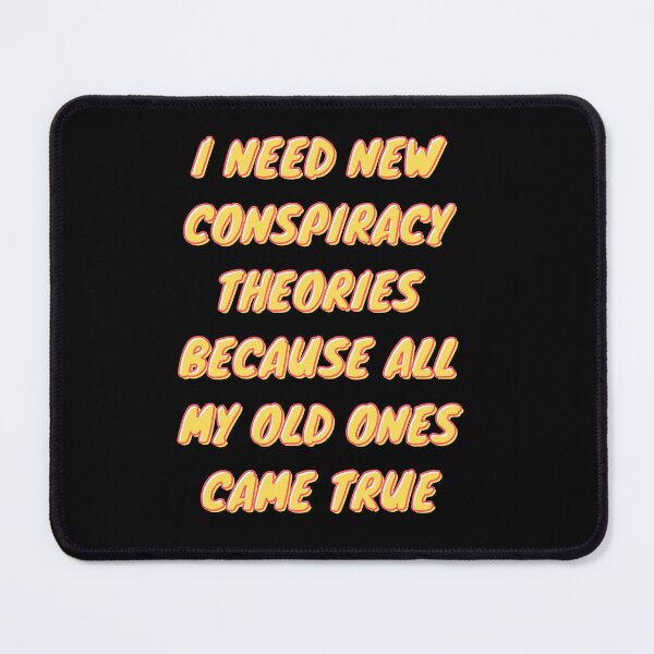 Item preview, I need new conspiracy theories because all my old ones came true designed and sold by PacePoint.