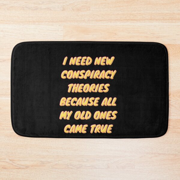 Item preview,  I need new conspiracy theories because all my old ones came true designed and sold by PacePoint.