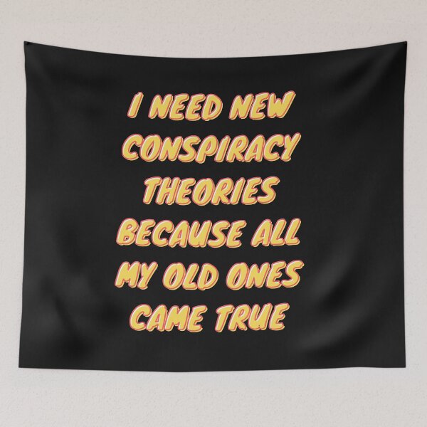 Item preview,  I need new conspiracy theories because all my old ones came true designed and sold by PacePoint.