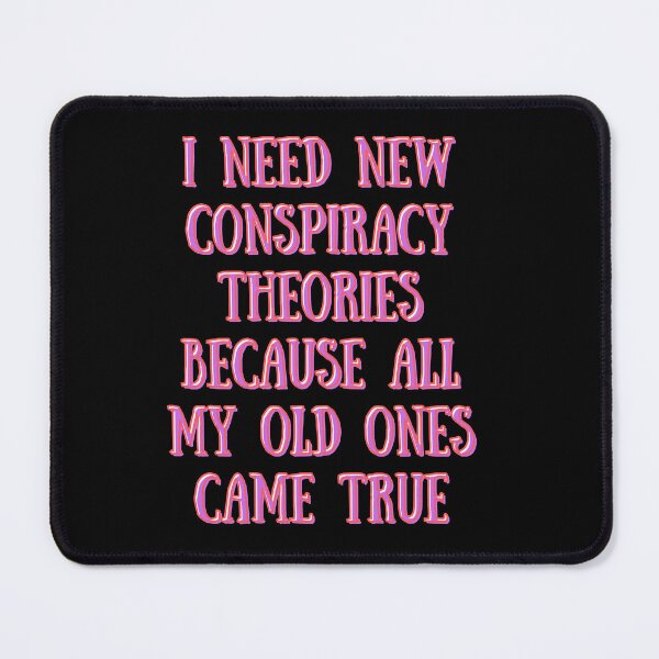 Item preview, I need new conspiracy theories because all my old ones came true designed and sold by PacePoint.
