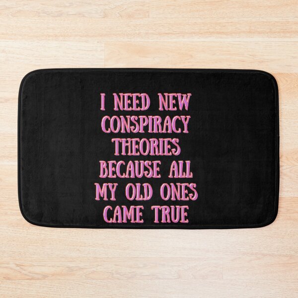 Item preview,  I need new conspiracy theories because all my old ones came true designed and sold by PacePoint.