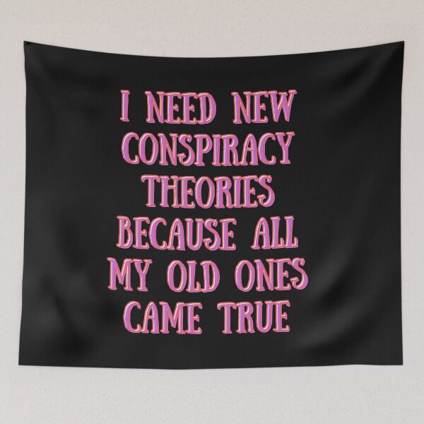 Item preview,  I need new conspiracy theories because all my old ones came true designed and sold by PacePoint.