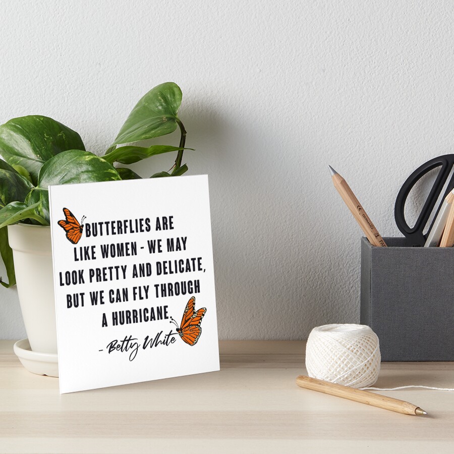 "Betty White Quotes Butterflies are like women we may look pretty and delicate, but we can