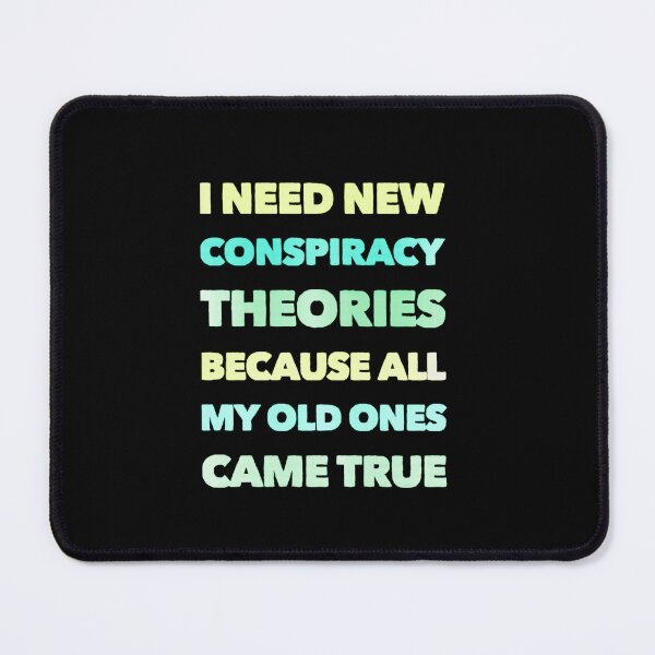Item preview, I need new conspiracy theories because all my old ones came true designed and sold by PacePoint.