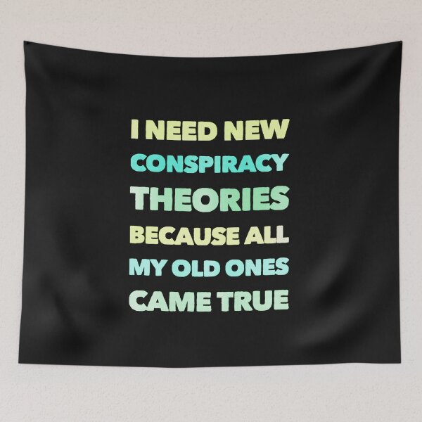 Item preview,  I need new conspiracy theories because all my old ones came true designed and sold by PacePoint.