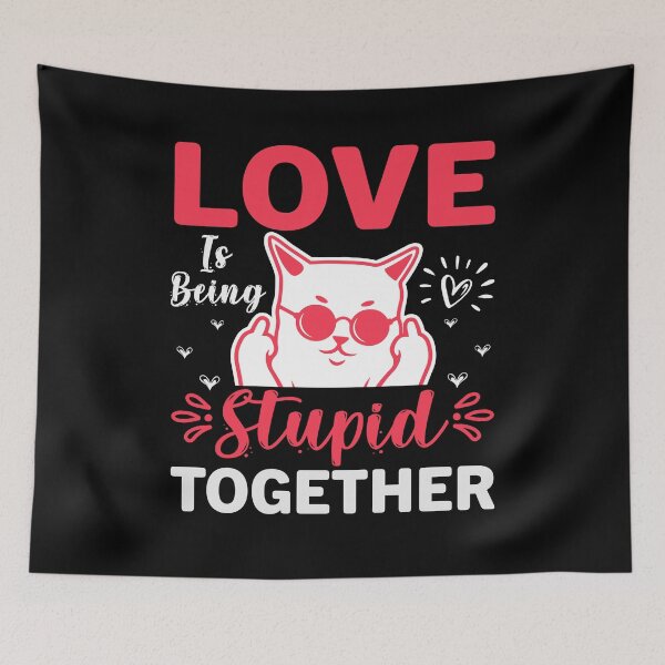 Item preview, Love is being stupid together. designed and sold by yubamann.