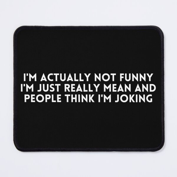 Item preview, I'm Actually Not Funny I'm Just Really Mean And People Think I'm Joking designed and sold by Sadil.