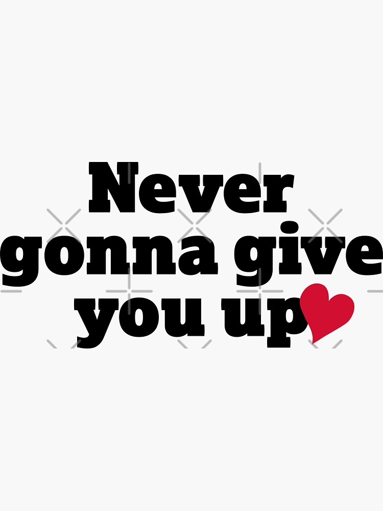 Valentines Day Never Gonna Give You Up Sticker By So Sincere Redbubble 6360