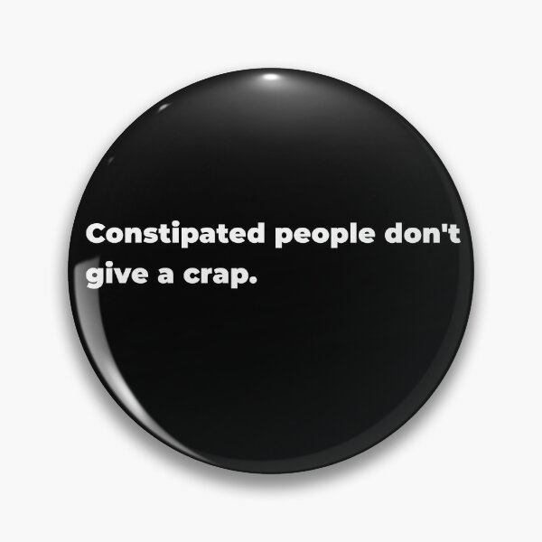 Item preview, Constipated people don't give a crap. designed and sold by 32BlackRoses.