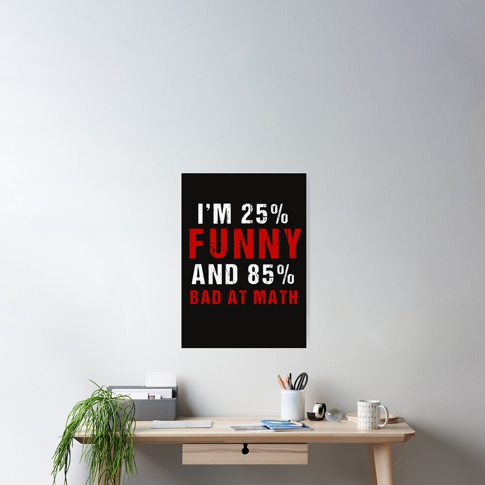 Im 25% Funny 85% Bad At Math - Funny Mathematics Student Hilarious Pun Joke - Sarcastic Maths Teachers Memes Quote Algebra Meme Teacher Saying Essential T-Shirt Im 25% Funny 85% Bad At Math - Funny Mathematics Student Hilarious Pun Joke - Sarcastic Maths Teachers Memes Quote Algebra Meme Teacher Saying Essential T-Shirt
