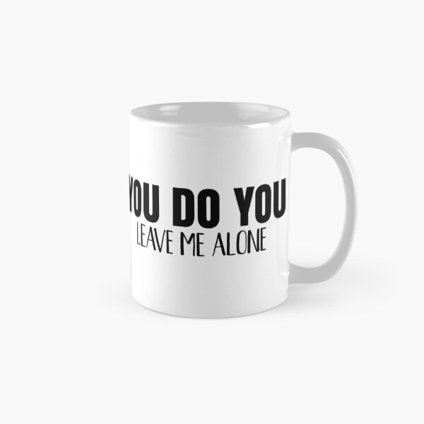 Item preview, You Do You Leave Me Alone designed and sold by TheCrazyBear.