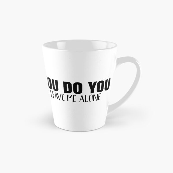Item preview, You Do You Leave Me Alone designed and sold by TheCrazyBear.