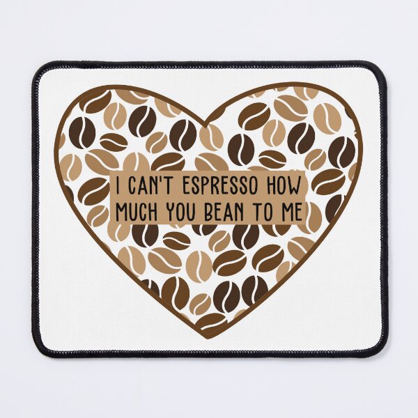 Item preview, I Can't Espresso How Much You Bean To Me designed and sold by AimarsKloset.