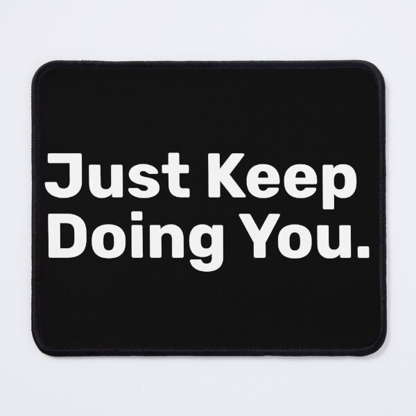 Item preview, Just Keep Doing You designed and sold by BopleDesigns.