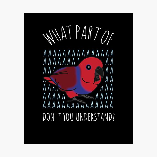Item preview, What part of AAAAA don't you understand - Female Eclectus designed and sold by FandomizedRose.