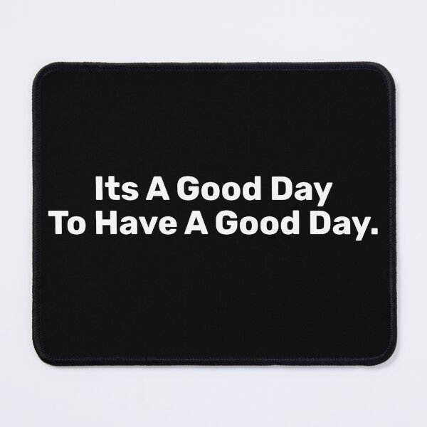 Item preview, Its A Good Day To Have A Good Day - Positive designed and sold by BopleDesigns.