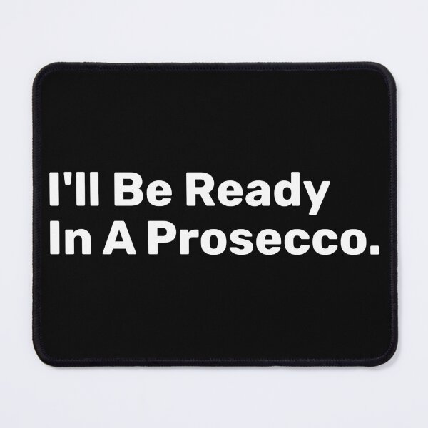 Item preview, I'll Be Ready In A Prosecco designed and sold by BopleDesigns.