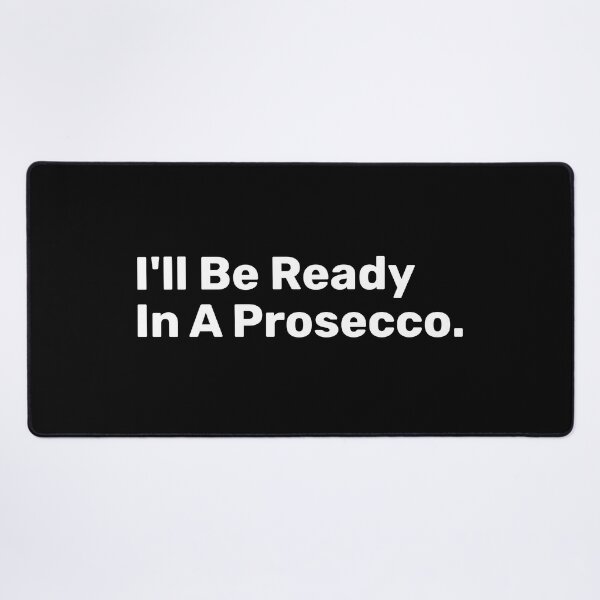 Item preview, I'll Be Ready In A Prosecco designed and sold by BopleDesigns.