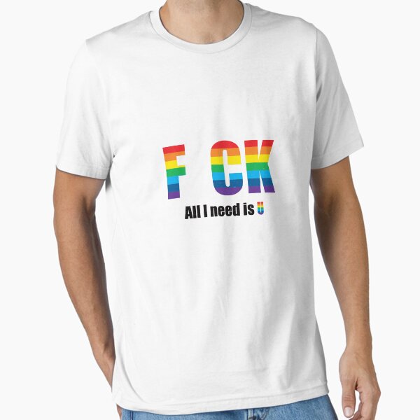 LGBTQ Pride - F CK All I Need is U - Offensive Humor - Funny Gay Rainbow Essential T-Shirt