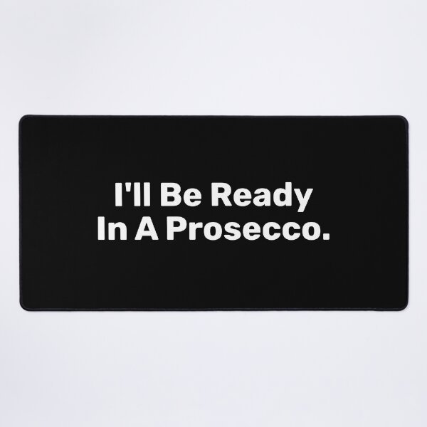 Item preview, I'll Be Ready In A prosecco  designed and sold by BopleDesigns.