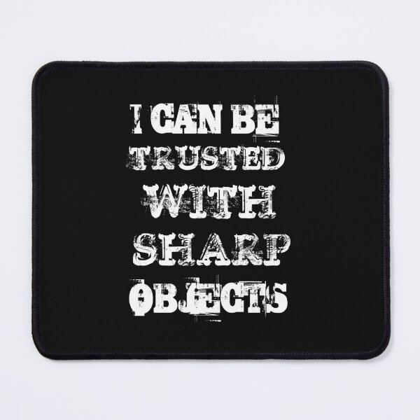 Item preview, I can be trusted with sharp objects designed and sold by khleal.