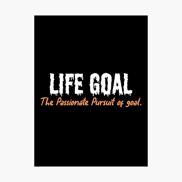 Item preview, Life Goal - The Passionate Pursuit of goal- motivational saying designed and sold by cruzzcreation.