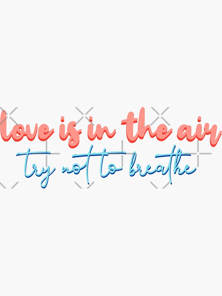 Love is in the air try not to breathe by Lyrics-Zone
