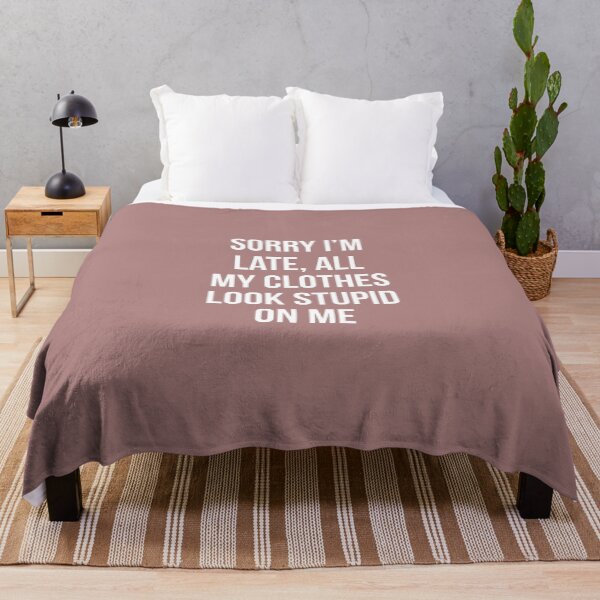 Item preview, Sorry I'm late, All my clothes look stupid on me - Funny saying designed and sold by Theleochick.