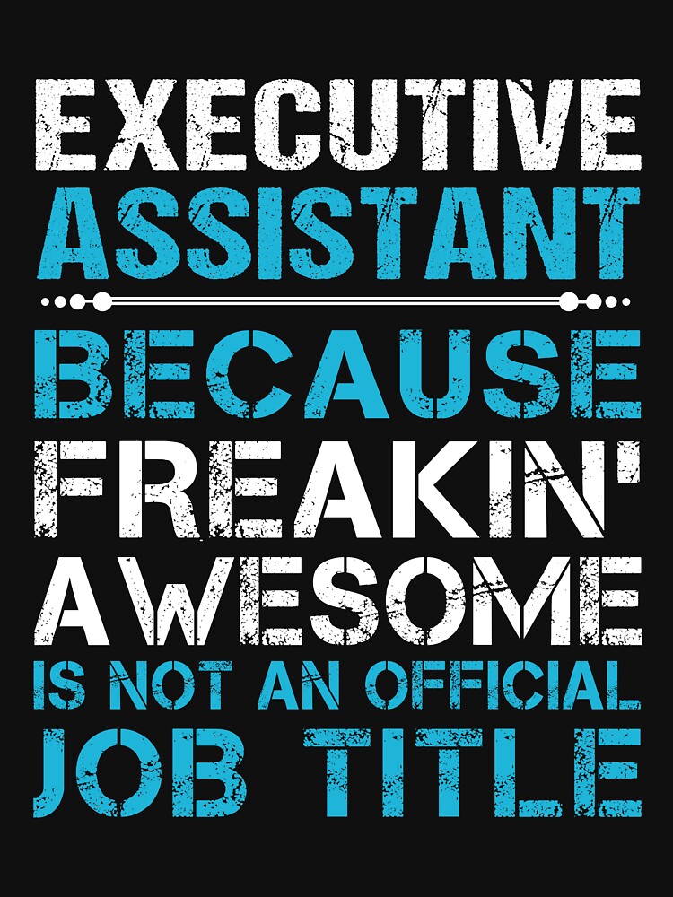 Executive Assistant T Shirt - Freaking Awesome Job Gift Item Tee by mozaklaquita
