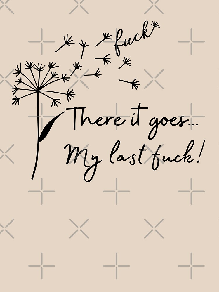 There goes My Last Flying Fuck by Hossamshop
