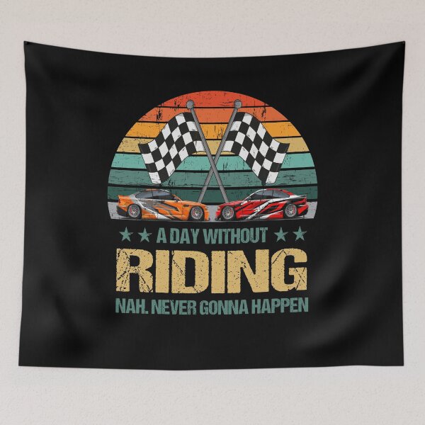 Item preview, A Day Without Riding Nah. Never Gonna Happen designed and sold by SlinesStudio.