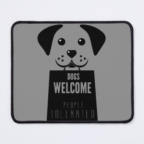 Item preview, dogs welcome people tolerated designed and sold by vidyaroul.
