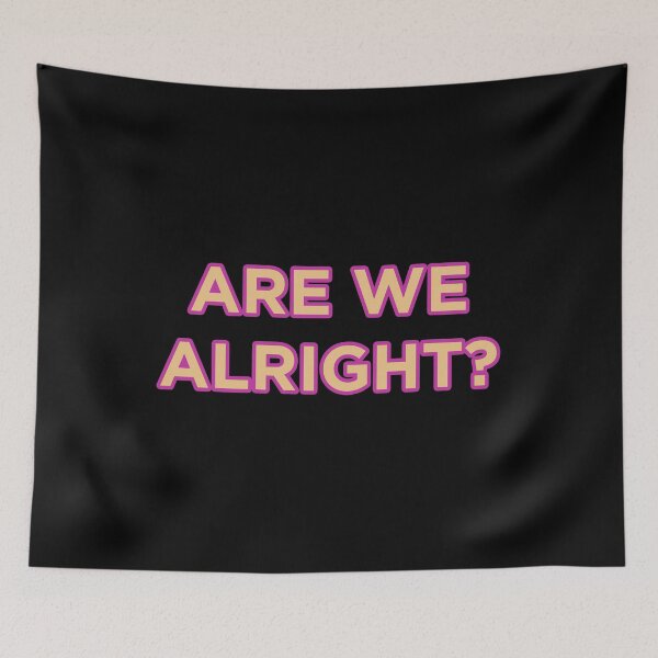 Item preview, Are We Alright? designed and sold by jamsantos.