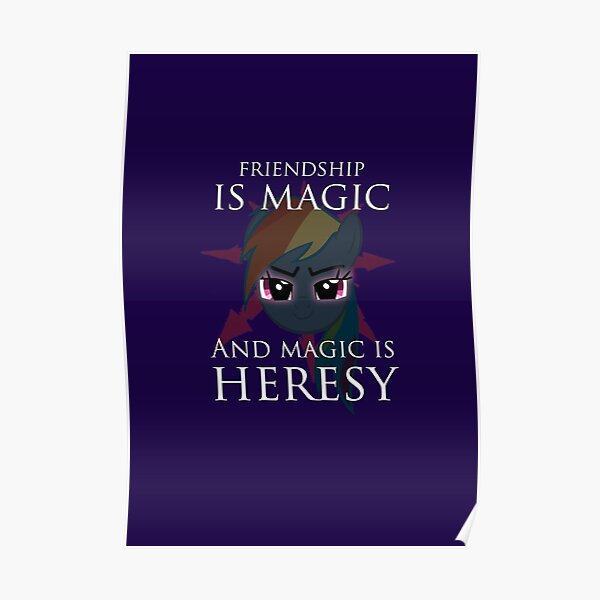 Friendship is magic, and magic is HERESY! Poster