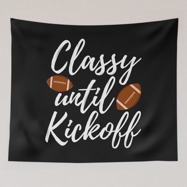 Item preview, Classy Until Kickoff designed and sold by Bendthetrend.