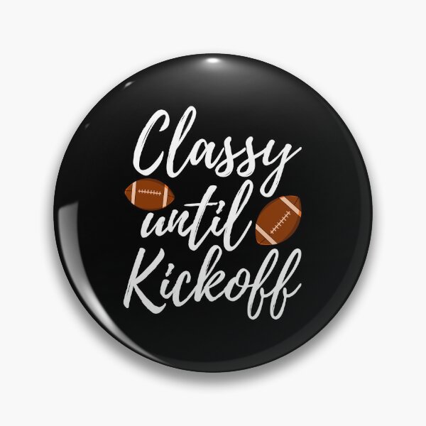 Item preview, Classy Until Kickoff designed and sold by Bendthetrend.