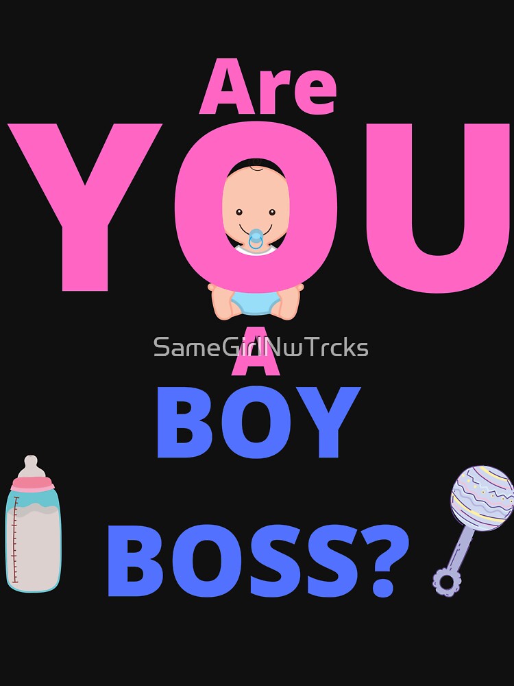 Are You A Boy Boss? by SameGirlNwTrcks