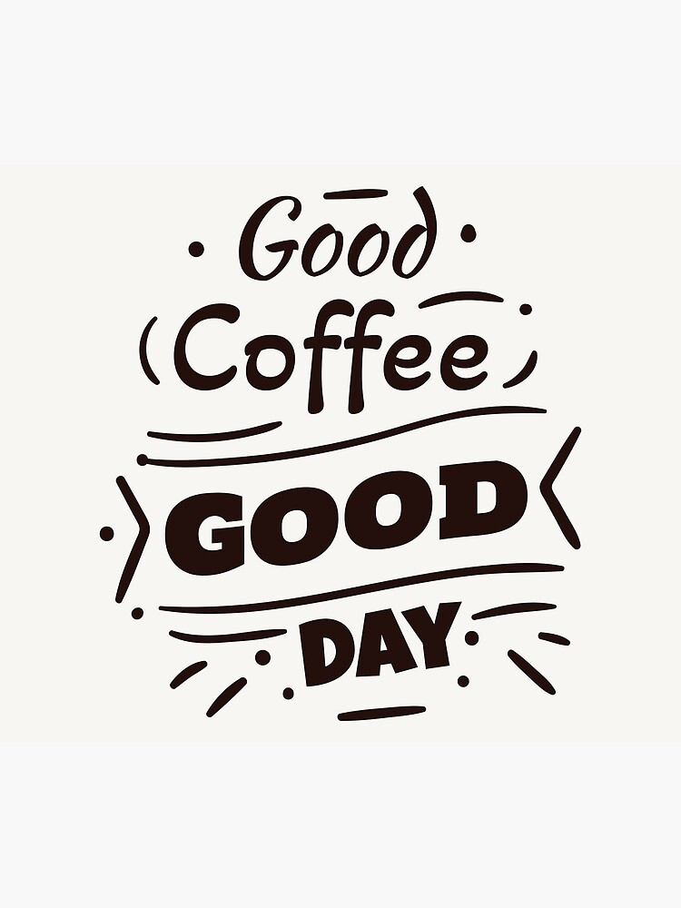 good-coffee-good-day-coffee-cup-is-a-human-right-poster-for-sale-by