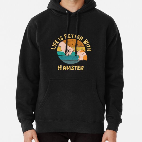 Life Is Better With Hamster T-shirt Pullover Hoodie