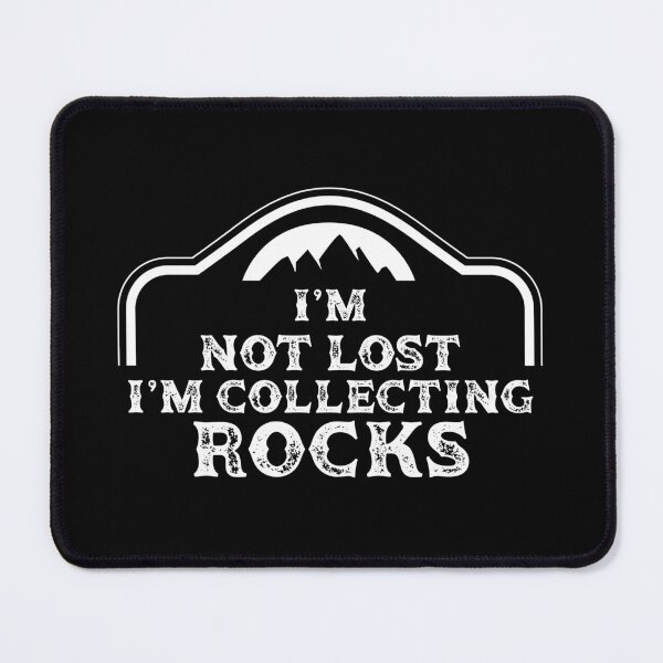 Item preview, I'm not lost Rock collecting, geology, awesome gifts, rock collecting accessories designed and sold by plussorn.
