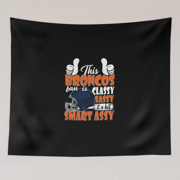 Item preview, This Broncos Fan Is Classy Sassy And A Bit Smart Assy designed and sold by TheBabySitters.