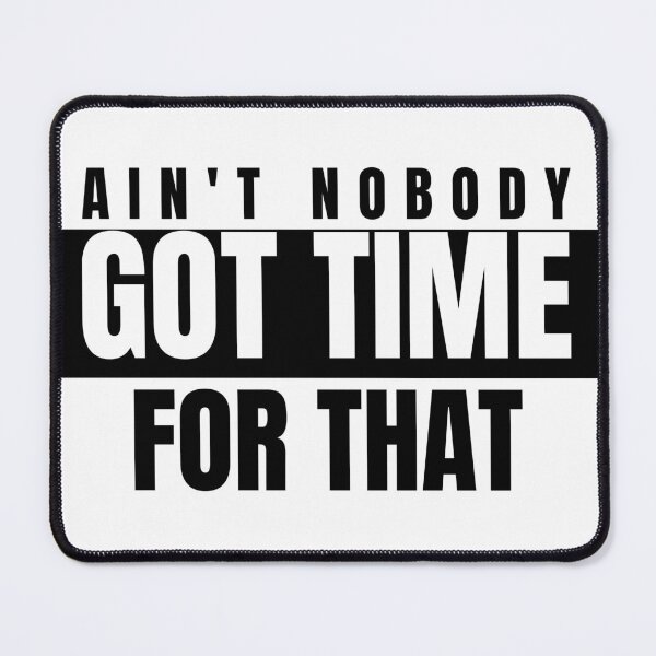 Item preview, Aint Nobody Got Time For That designed and sold by markopolo373hr.