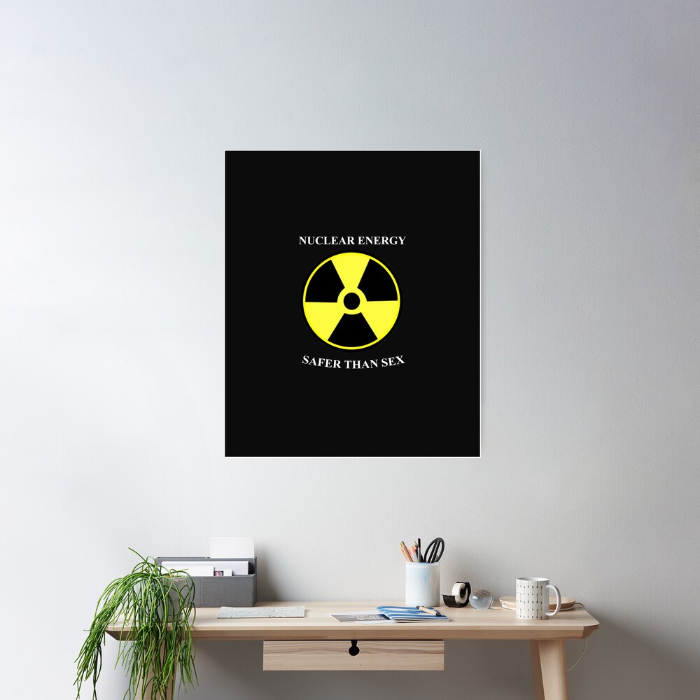 NUCLEAR ENERGY SAFER THAN SEX RADIO ACTIVE 