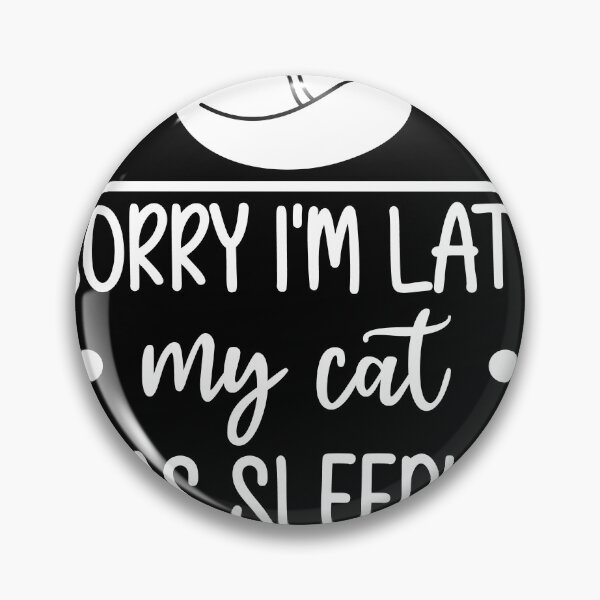 Item preview, Sorry Im Late My Cat Was Sleeping On Me Funny Cat designed and sold by MakeGoodChoices.