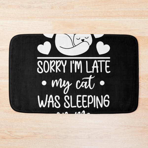 Item preview, Sorry Im Late My Cat Was Sleeping On Me Funny Cat designed and sold by MakeGoodChoices.