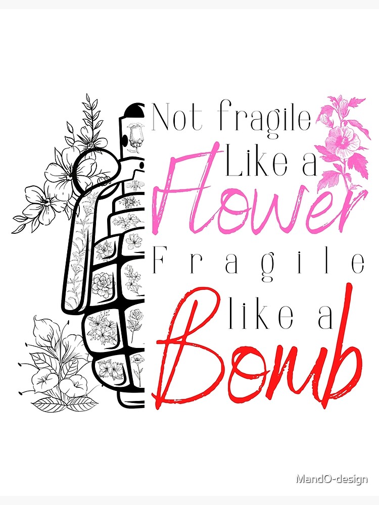 Not fragile like a flower fragile like a bombe graphic. Premium Matte ...