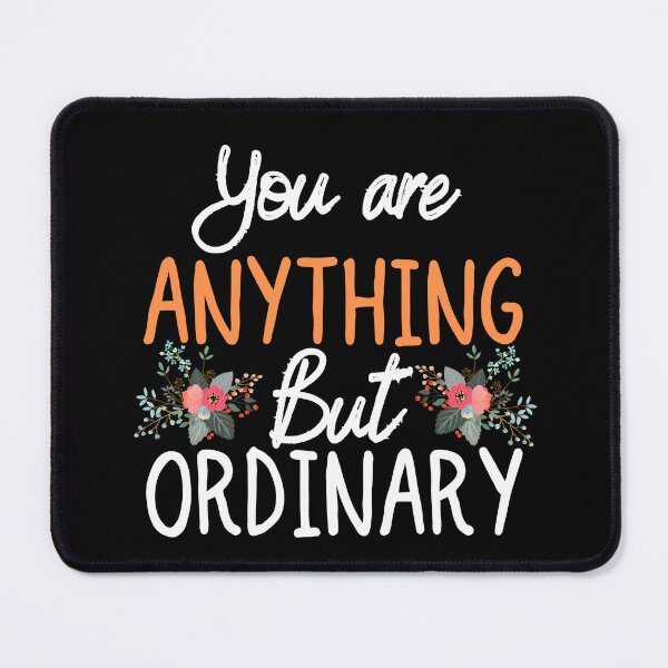 Item preview, You are Anything But Ordinary designed and sold by ronaldsonou.