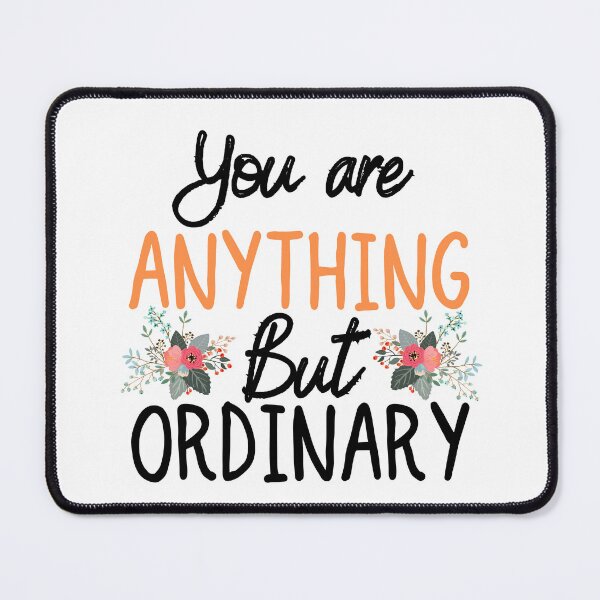 Item preview, You are Anything But Ordinary designed and sold by ronaldsonou.